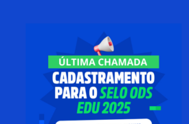 ÚLTIMA Chamada para o Cadastramento de Iniciativas – Selo ODS EDU 2025
